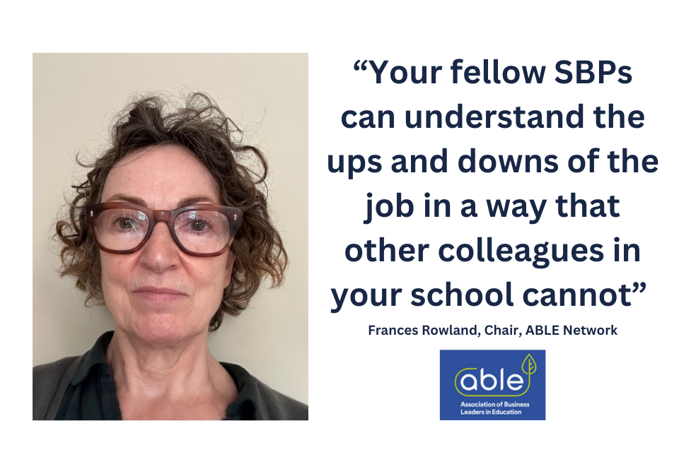 A headshot of Frances Rowland, Chair of the ABLE Network, with a quote alongside which reads: "Your fellow SBPs can understand the ups and downs of the job in a way that other colleagues in your school cannot". The ABLE logo is situated underneath the quote.