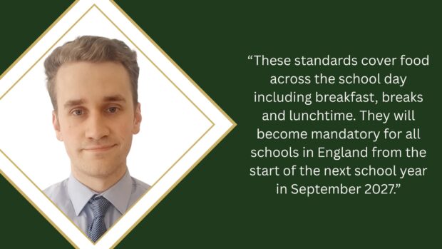 Picture of Finn Morgan, Department for Education Commercial Lead for School Food, on a dark green background alongside text which reads: "These standards cover food across the school day including breakfast, breaks and lunchtime. They will become mandatory for all schools in England from the start of the next school year in September 2027."